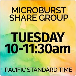 CLOSED‼️ TUE 10-11:30am PST MICROBURST SHARE GROUP